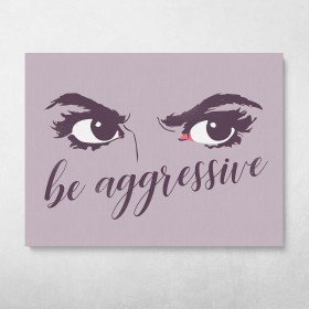 Be Aggressive