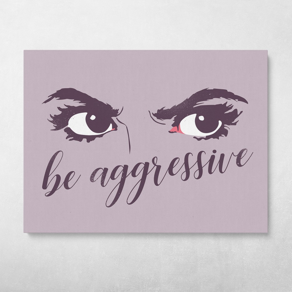 Be Aggressive